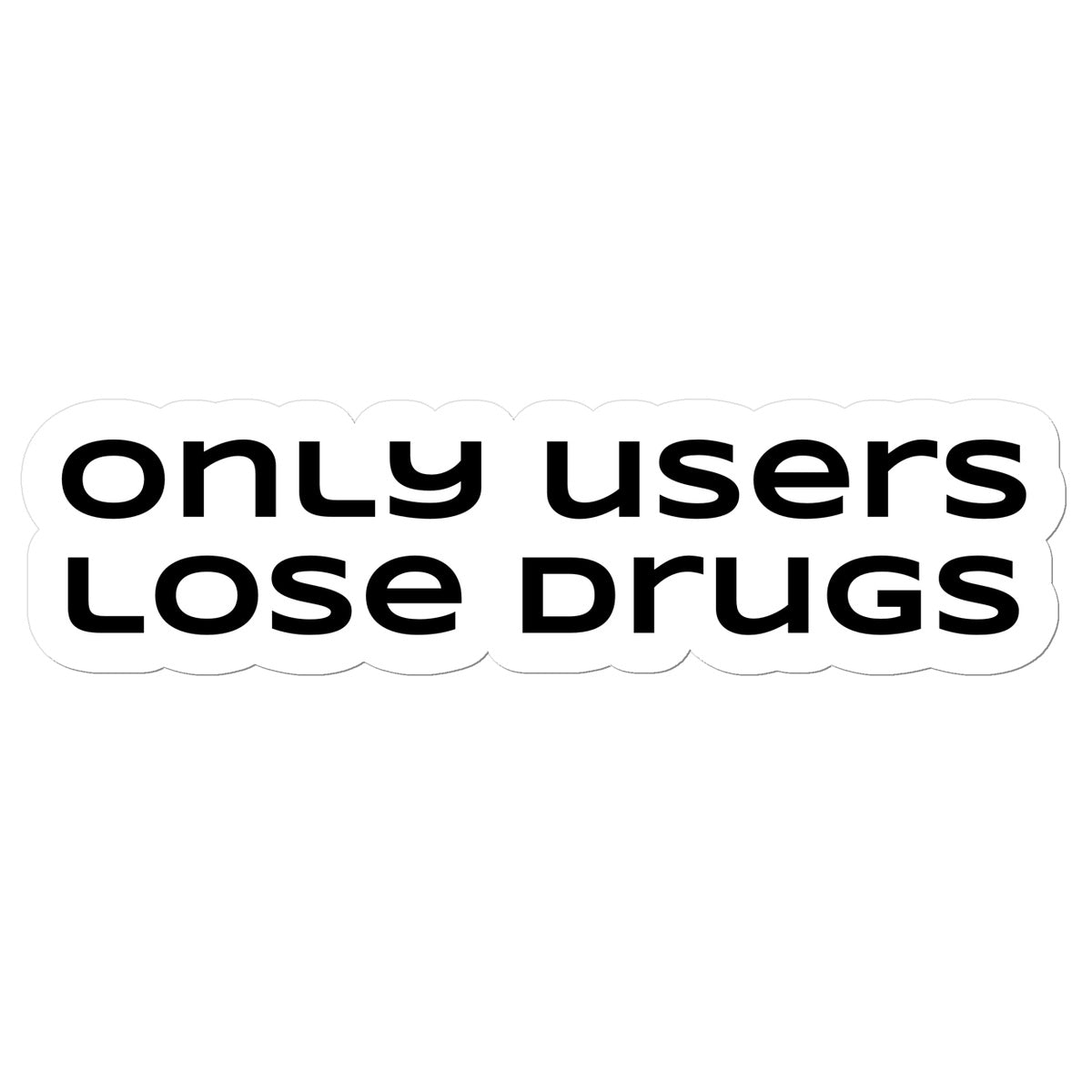 only users lose drugs Sticker