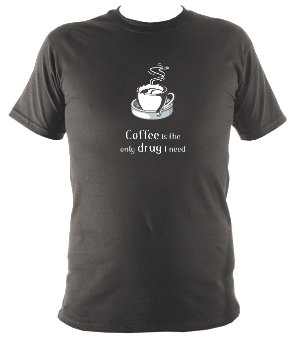 Coffee is the only drug I need T-shirt