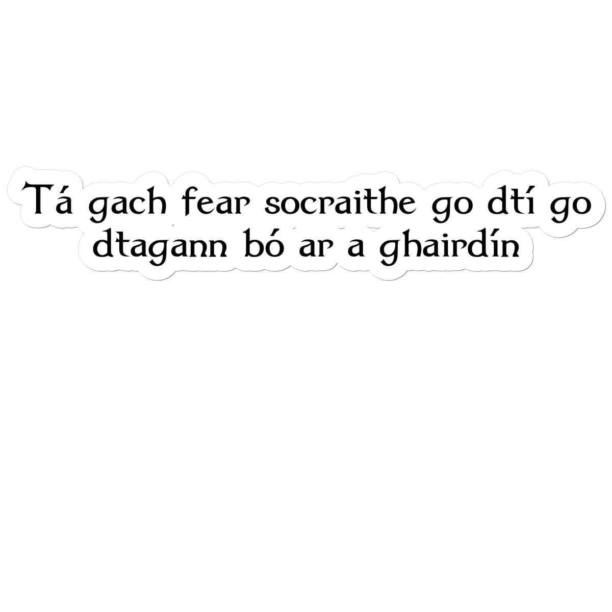 Irish Gaelic "every man is sociable until a cow invades his garden" Sticker