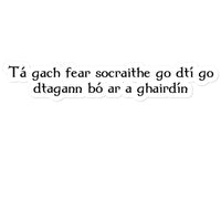 Irish Gaelic "every man is sociable until a cow invades his garden" Sticker