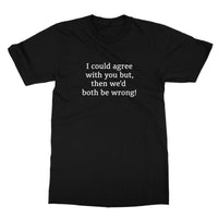 I could agree with you T-Shirt