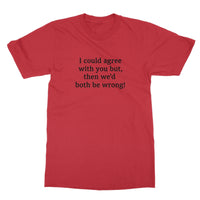 I could agree with you T-Shirt