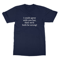 I could agree with you T-Shirt