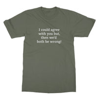 I could agree with you T-Shirt