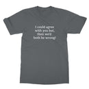I could agree with you T-Shirt