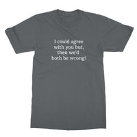 I could agree with you T-Shirt