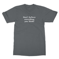 Don't believe everything you think T-Shirt
