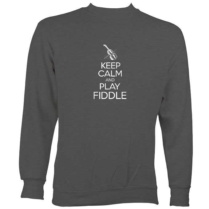 Keep Calm and Play Fiddle Sweatshirt