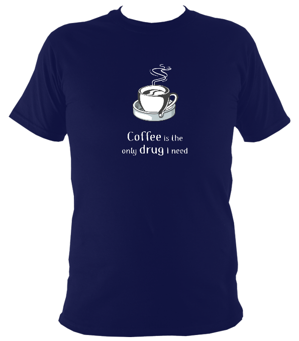 Coffee is the only drug I need T-shirt