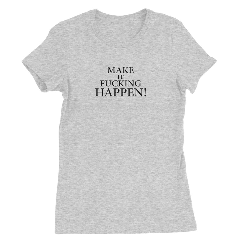 Make It Happen Women's Favourite T-Shirt