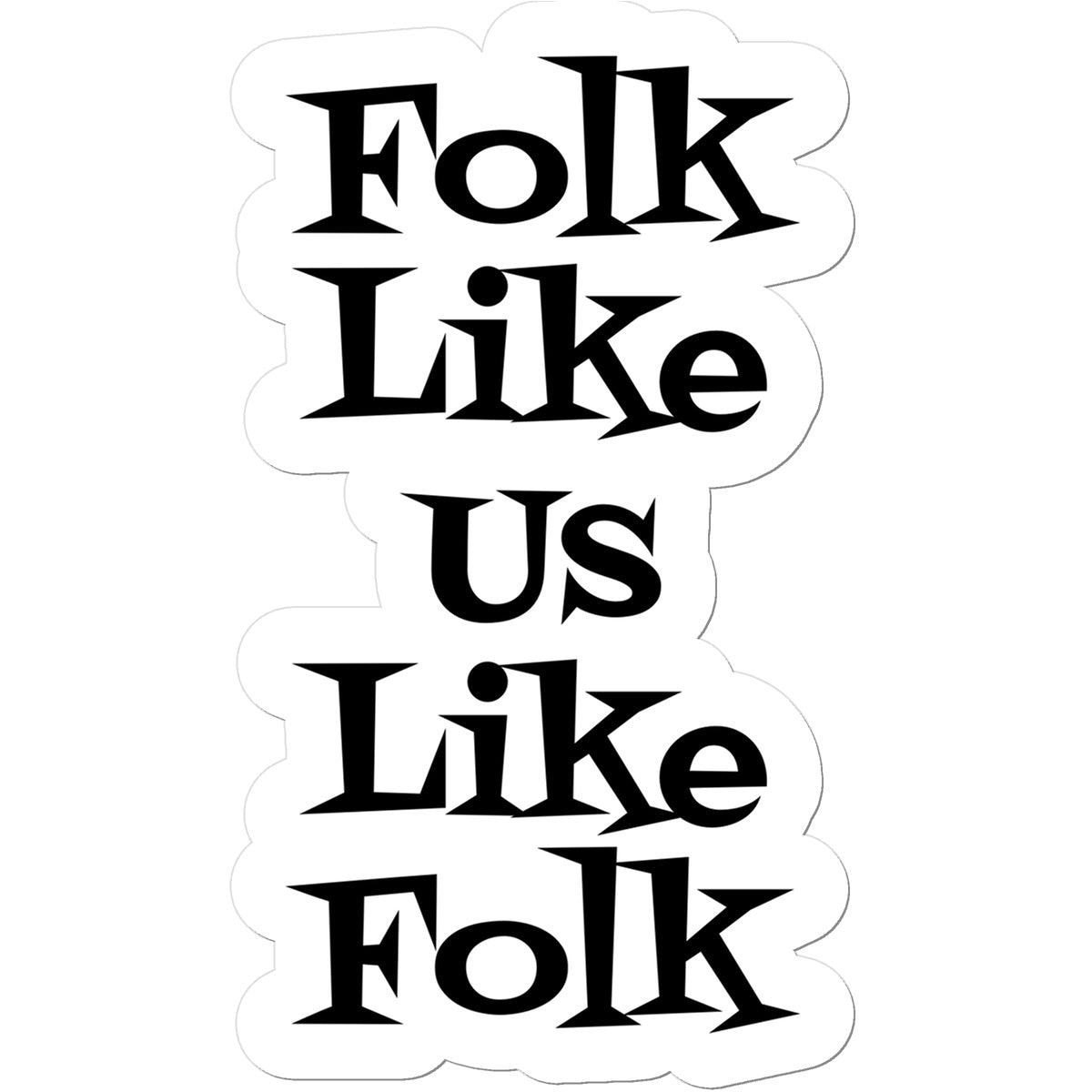 Folk like us like folk Sticker