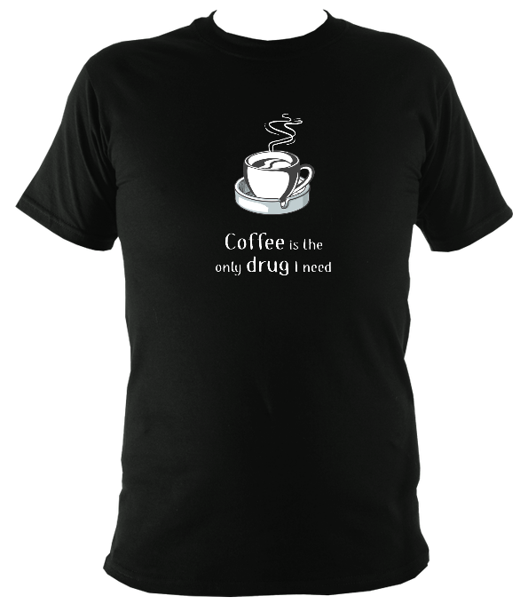 Coffee is the only drug I need T-shirt
