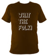 What the Folk T-Shirt - T-shirt - Dark Chocolate - Mudchutney