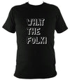 What the Folk T-Shirt - T-shirt - Black - Mudchutney