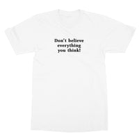 Don't believe everything you think T-Shirt