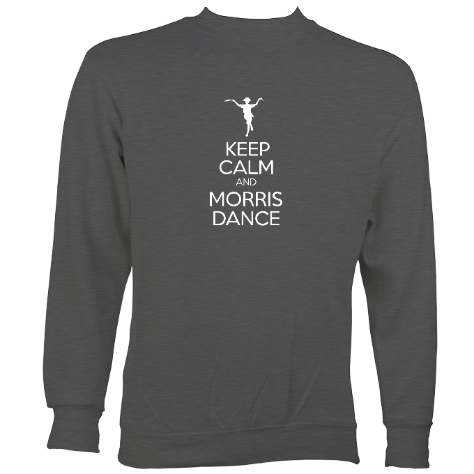 Keep Calm and Morris Dance Sweatshirt