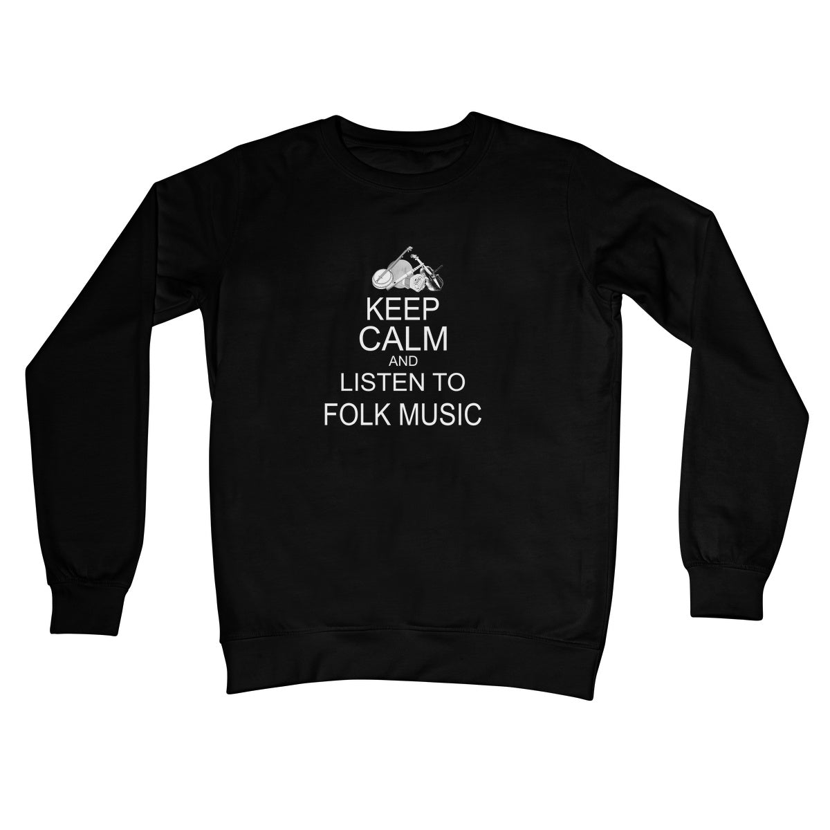 Keep Calm & Listen to Folk Music Crew Neck Sweatshirt