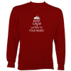 Keep Calm and Listen to Folk Music Sweatshirt