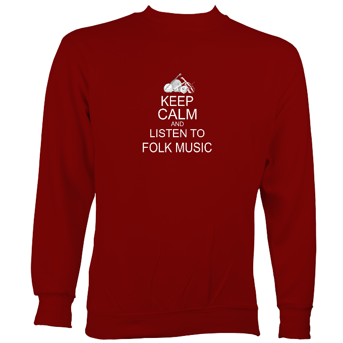 Keep Calm and Listen to Folk Music Sweatshirt