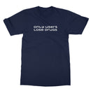 only users lose drugs T-Shirt