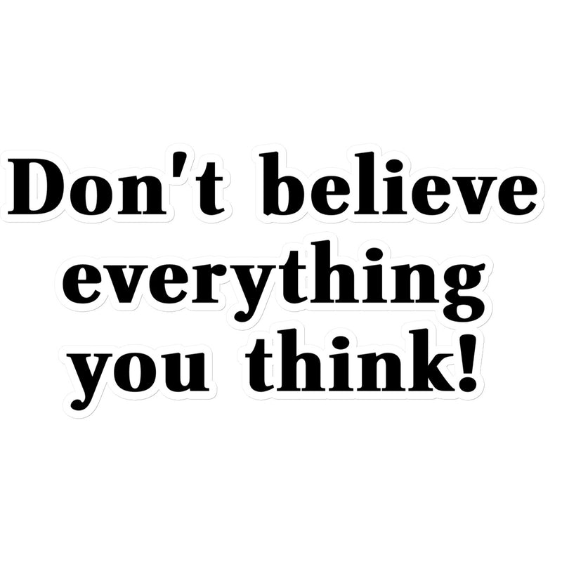Don't believe everything you think Sticker