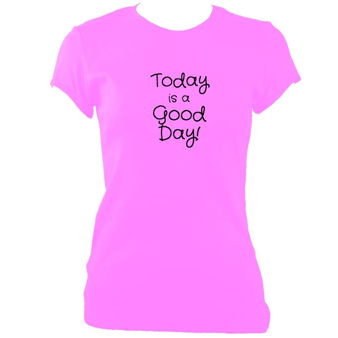 update alt-text with template "Today is a good day" fitted T-shirt - T-shirt - Azalea - Mudchutney
