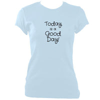 update alt-text with template "Today is a good day" fitted T-shirt - T-shirt - Light Blue - Mudchutney