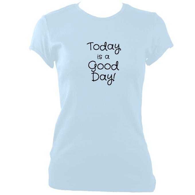 update alt-text with template "Today is a good day" fitted T-shirt - T-shirt - Light Blue - Mudchutney