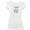 update alt-text with template "Today is a good day" fitted T-shirt - T-shirt - White - Mudchutney
