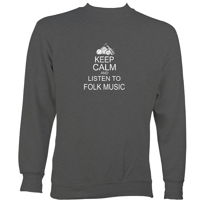 Keep Calm and Listen to Folk Music Sweatshirt