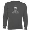 Keep Calm and Listen to Folk Music Sweatshirt
