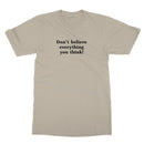 Don't believe everything you think T-Shirt