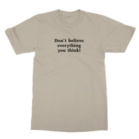 Don't believe everything you think T-Shirt