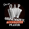 I'm an Obsessive Accordion Player OAP Quote T-Shirt - T-shirt - - Mudchutney