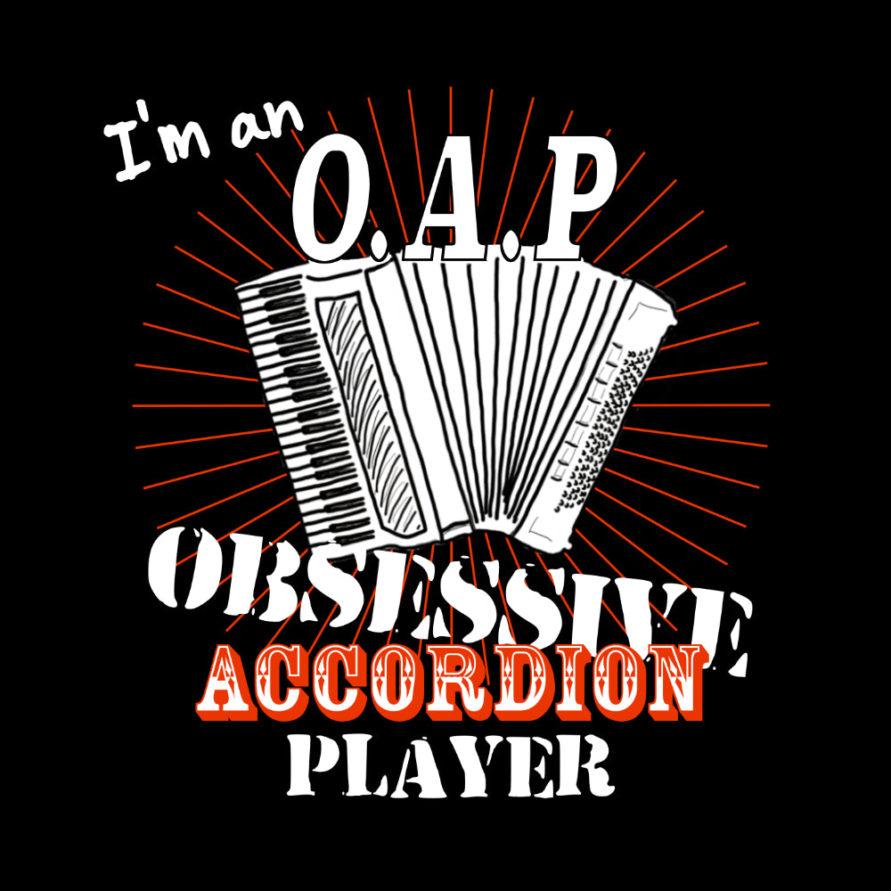 I'm an Obsessive Accordion Player OAP Quote T-Shirt - T-shirt - - Mudchutney